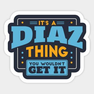 It's a Diaz Thing, You Wouldn't Get It // Diaz Family Last Name Sticker